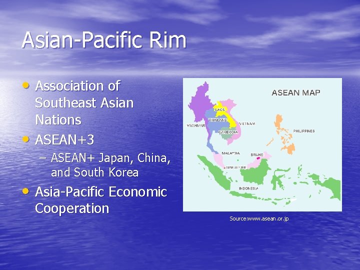 Asian-Pacific Rim • Association of • Southeast Asian Nations ASEAN+3 – ASEAN+ Japan, China,