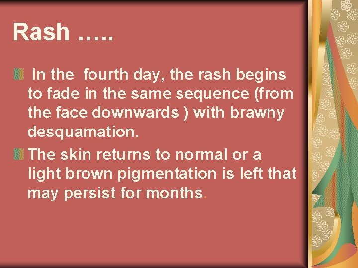 Rash …. . In the fourth day, the rash begins to fade in the
