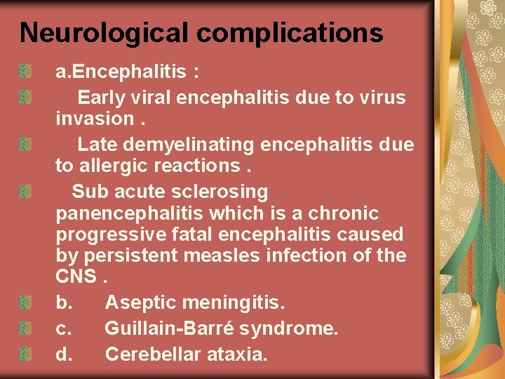Neurological complications a. Encephalitis : Early viral encephalitis due to virus invasion. Late demyelinating