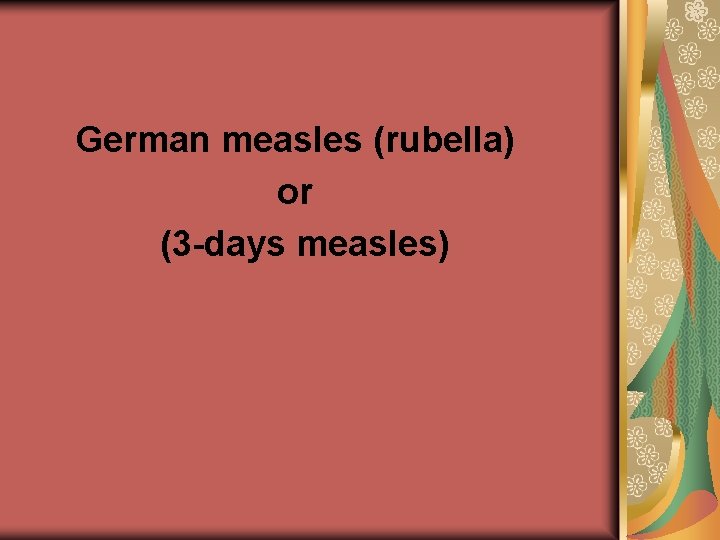 German measles (rubella) or (3 -days measles) 