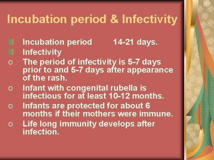 Incubation period & Infectivity o o Incubation period 14 -21 days. Infectivity The period