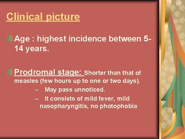 Clinical picture Age : highest incidence between 514 years. Prodromal stage: Shorter than that