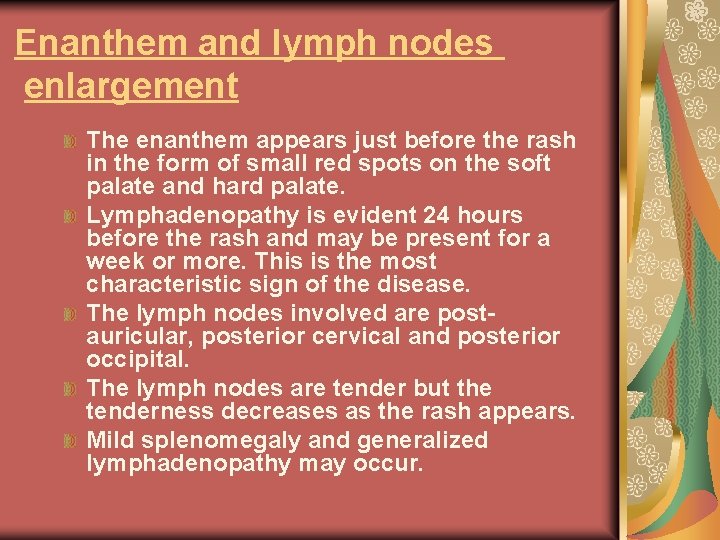Enanthem and lymph nodes enlargement The enanthem appears just before the rash in the