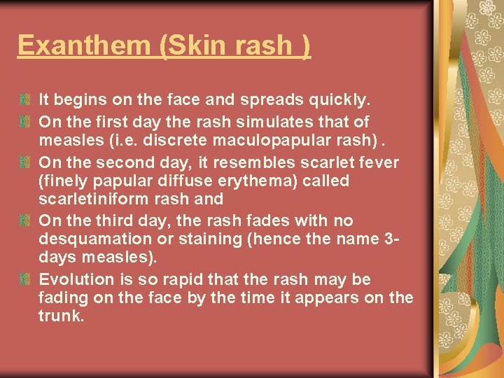 Exanthem (Skin rash ) It begins on the face and spreads quickly. On the