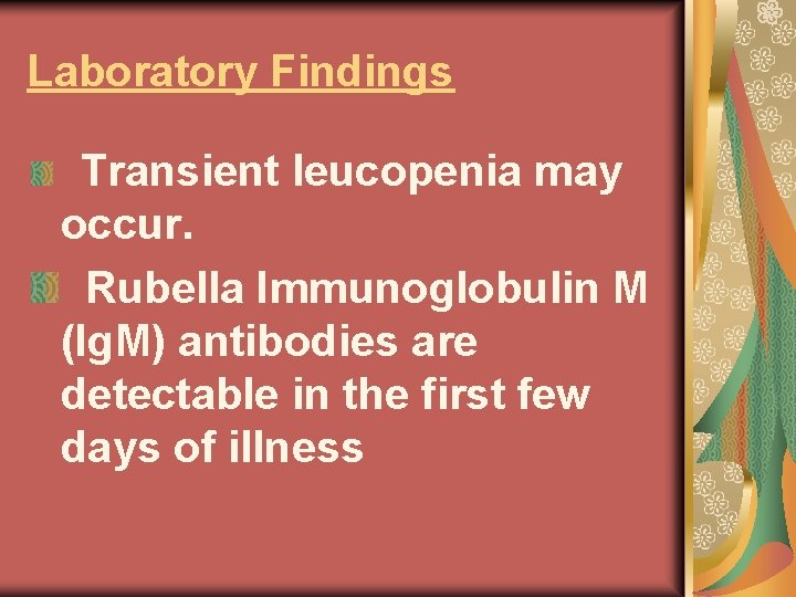 Laboratory Findings Transient leucopenia may occur. Rubella Immunoglobulin M (Ig. M) antibodies are detectable