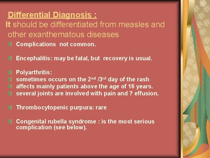 Differential Diagnosis : It should be differentiated from measles and other exanthematous diseases Complications