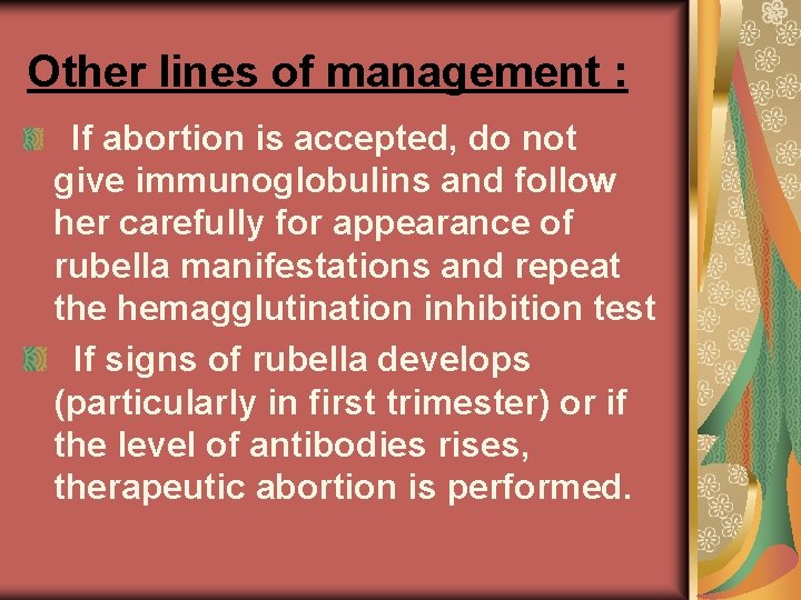 Other lines of management : If abortion is accepted, do not give immunoglobulins and