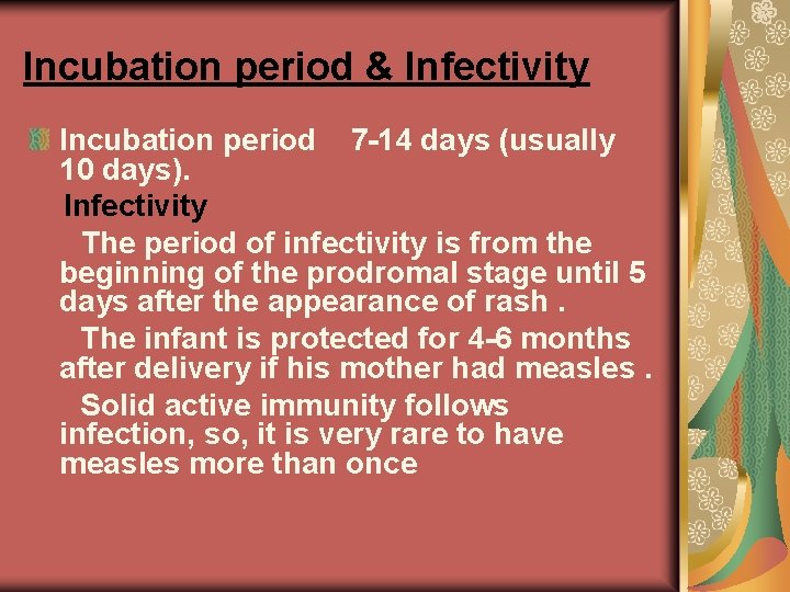 Incubation period & Infectivity Incubation period 7 -14 days (usually 10 days). Infectivity The