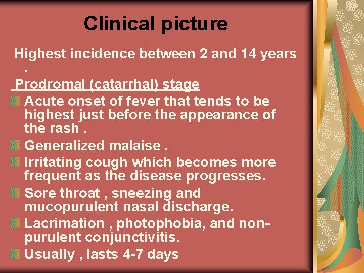 Clinical picture Highest incidence between 2 and 14 years. Prodromal (catarrhal) stage Acute onset