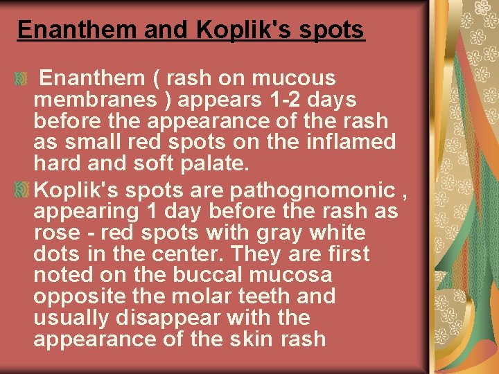 Enanthem and Koplik's spots Enanthem ( rash on mucous membranes ) appears 1 -2