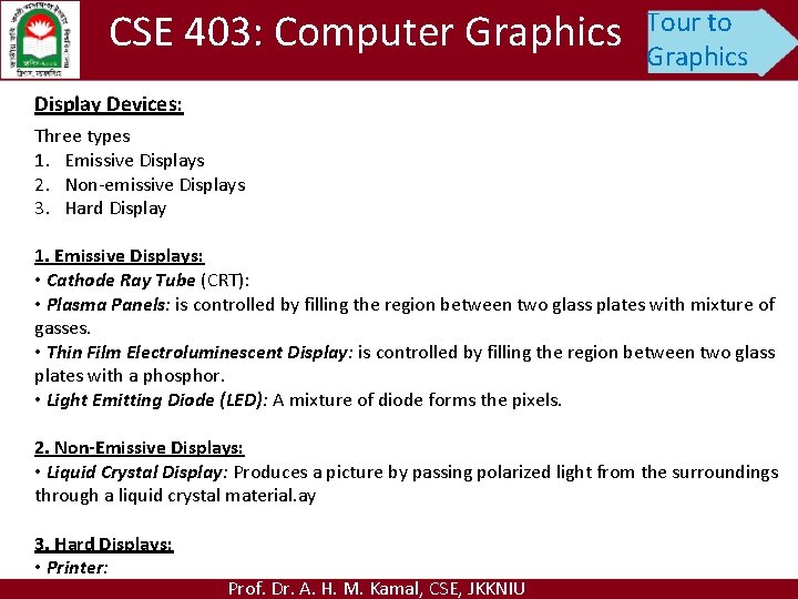 CSE 403: Computer Graphics Tour to Graphics Display Devices: Three types 1. Emissive Displays