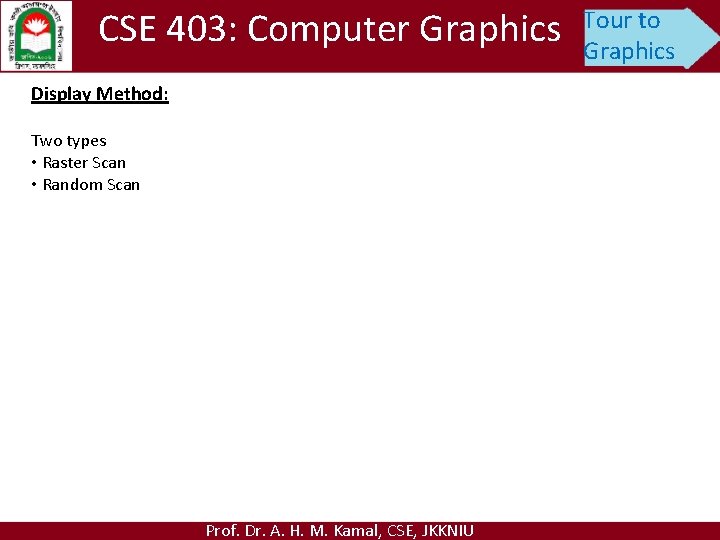 CSE 403: Computer Graphics Display Method: Two types • Raster Scan • Random Scan