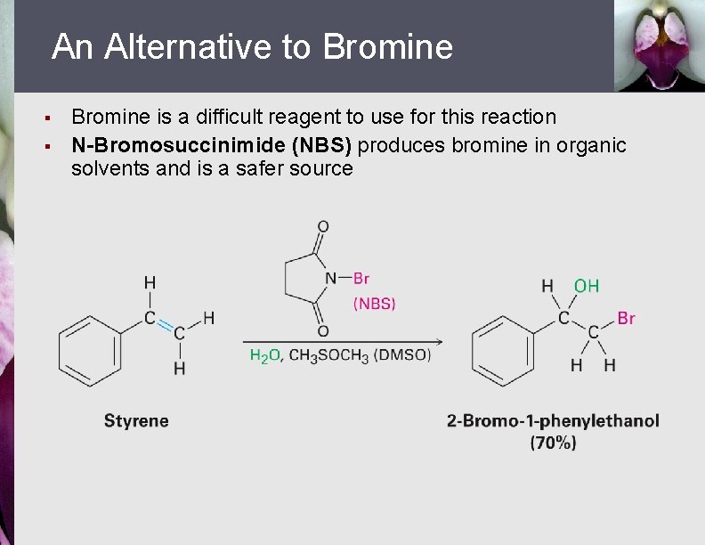 An Alternative to Bromine § § Bromine is a difficult reagent to use for