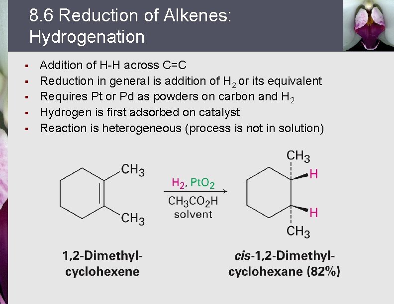 8. 6 Reduction of Alkenes: Hydrogenation § § § Addition of H-H across C=C