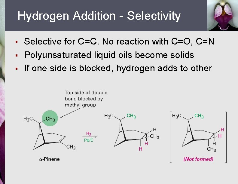 Hydrogen Addition - Selectivity § § § Selective for C=C. No reaction with C=O,