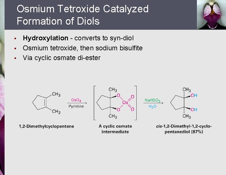 Osmium Tetroxide Catalyzed Formation of Diols § § § Hydroxylation - converts to syn-diol