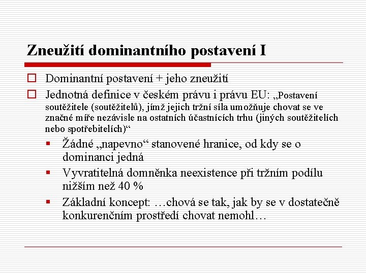 Zneužití dominantního postavení I o Dominantní postavení + jeho zneužití o Jednotná definice v