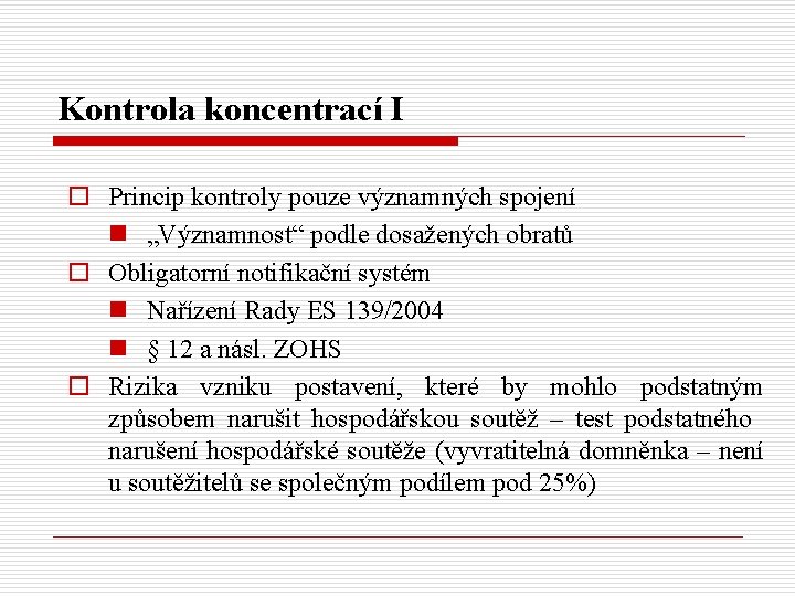 Kontrola koncentrací I o Princip kontroly pouze významných spojení n „Významnost“ podle dosažených obratů