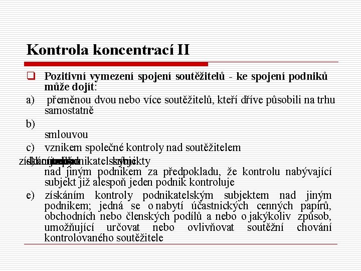 Kontrola koncentrací II q Pozitivní vymezení spojení soutěžitelů - ke spojení podniků může dojít: