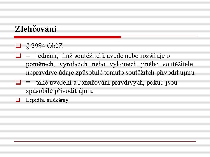 Zlehčování q § 2984 ObčZ q = jednání, jímž soutěžitelů uvede nebo rozšiřuje o