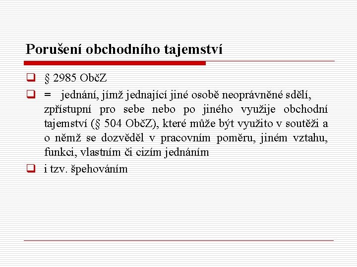 Porušení obchodního tajemství q § 2985 ObčZ q = jednání, jímž jednající jiné osobě