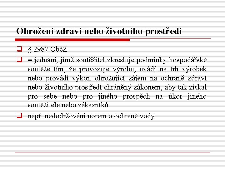 Ohrožení zdraví nebo životního prostředí q § 2987 ObčZ q = jednání, jímž soutěžitel