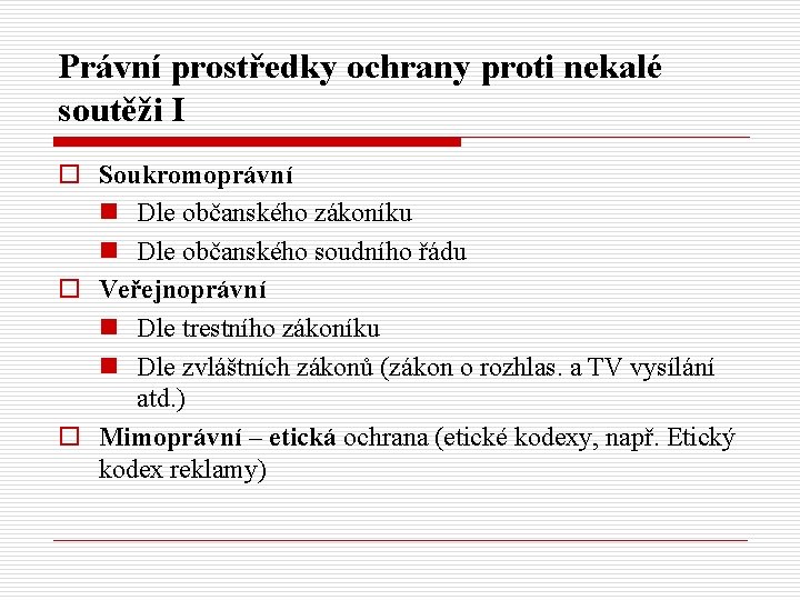 Právní prostředky ochrany proti nekalé soutěži I o Soukromoprávní n Dle občanského zákoníku n