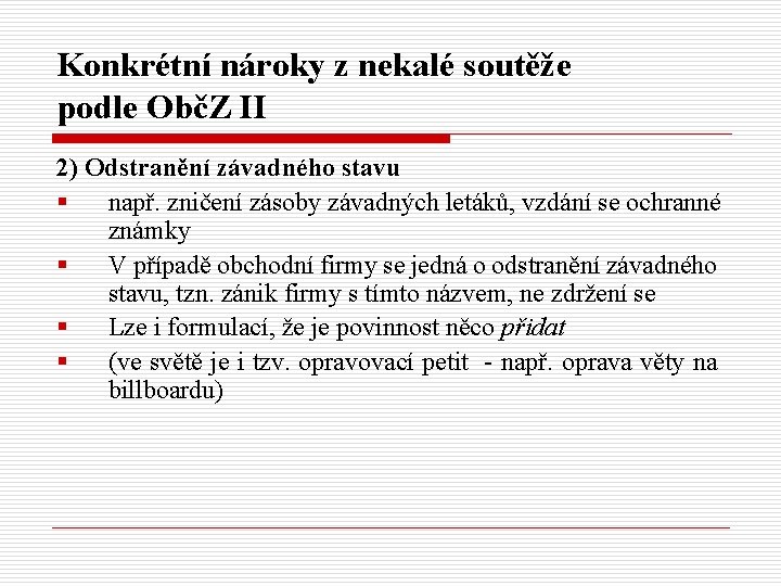 Konkrétní nároky z nekalé soutěže podle ObčZ II 2) Odstranění závadného stavu § např.