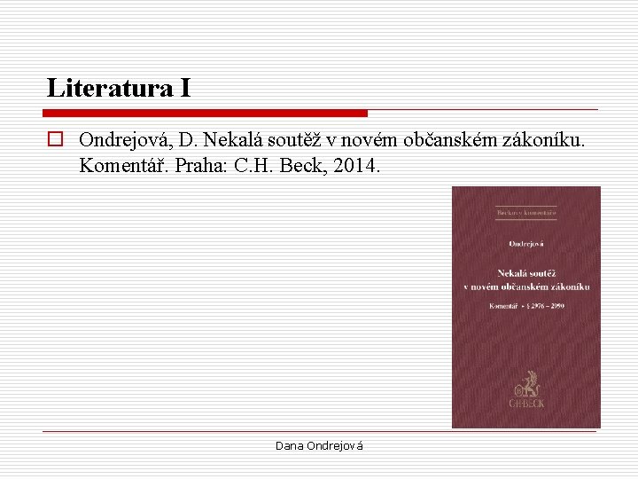 Literatura I o Ondrejová, D. Nekalá soutěž v novém občanském zákoníku. Komentář. Praha: C.