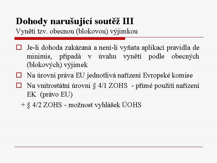 Dohody narušující soutěž III Vynětí tzv. obecnou (blokovou) výjimkou o Je-li dohoda zakázaná a