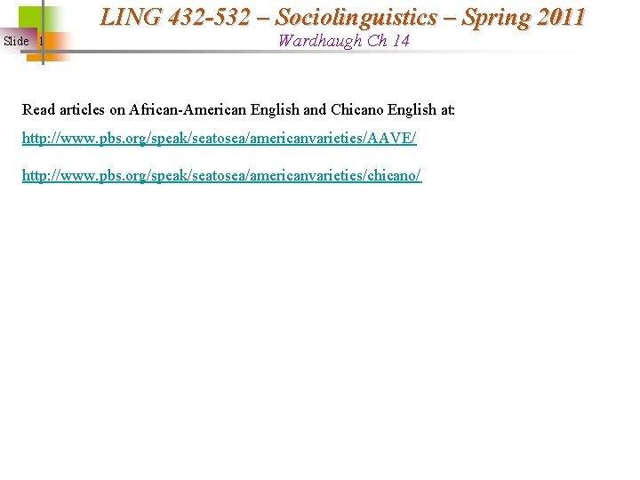 LING 432 -532 – Sociolinguistics – Spring 2011 Slide 1 Wardhaugh Ch 14 Read