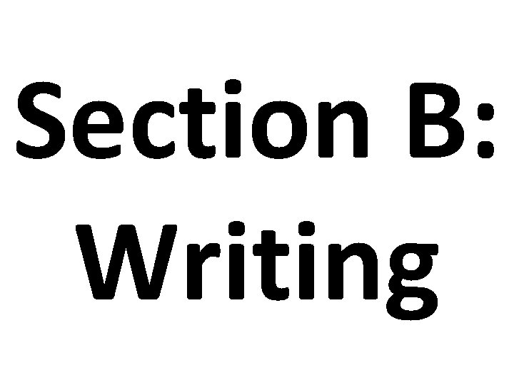 Section B: Writing 