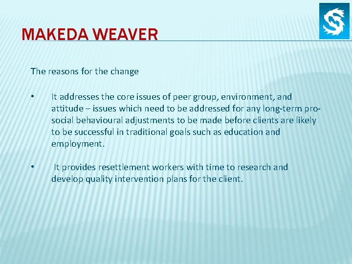 MAKEDA WEAVER The reasons for the change • It addresses the core issues of