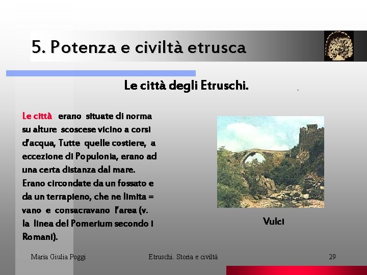 5. Potenza e civiltà etrusca Le città degli Etruschi. Le città erano situate di