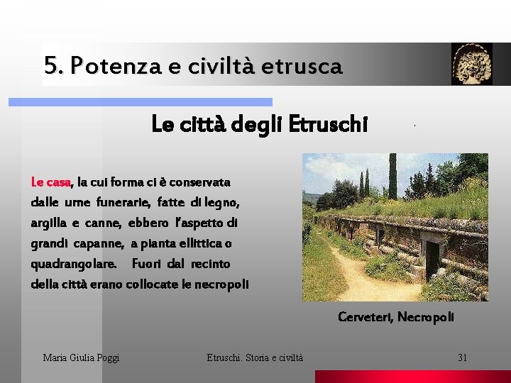 5. Potenza e civiltà etrusca Le città degli Etruschi . Le casa, la cui