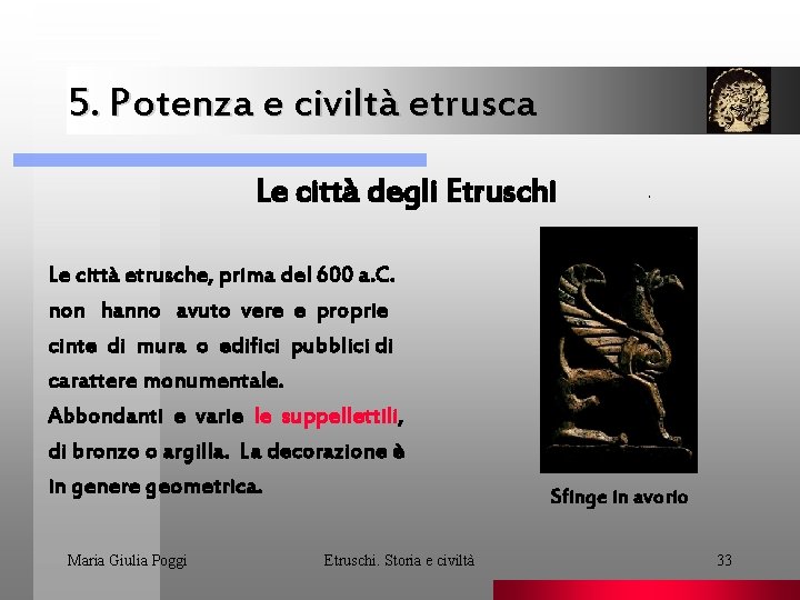 5. Potenza e civiltà etrusca Le città degli Etruschi Le città etrusche, prima del