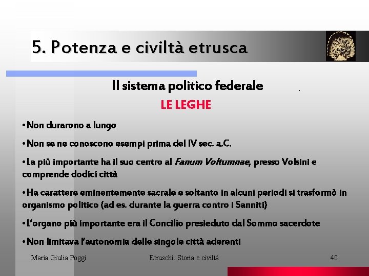 5. Potenza e civiltà etrusca Il sistema politico federale . LE LEGHE • Non