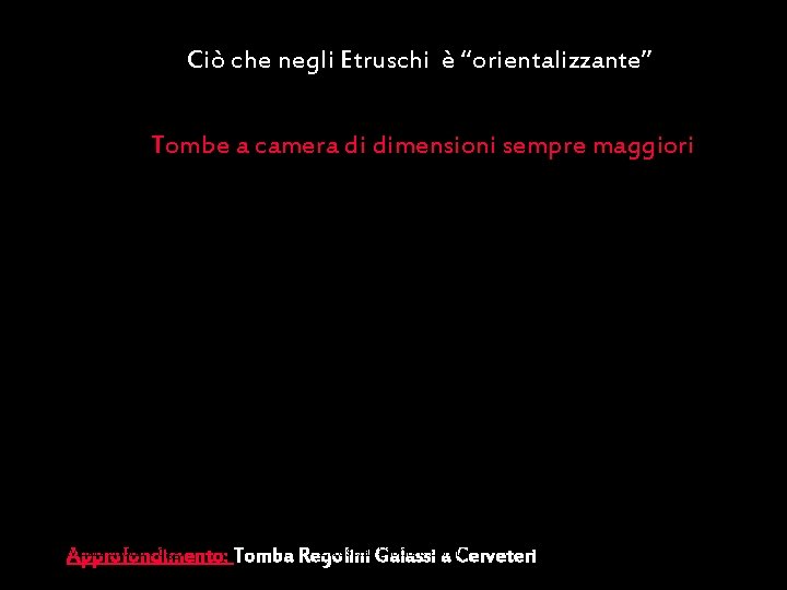 Ciò che negli Etruschi è “orientalizzante” Tombe a camera di dimensioni sempre maggiori Maria