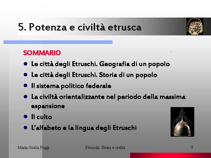 5. Potenza e civiltà etrusca. SOMMARIO l Le città degli Etruschi. Geografia di un