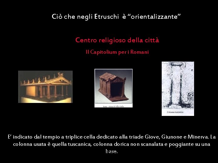 Ciò che negli Etruschi è “orientalizzante” Centro religioso della città Il Capitolium per i