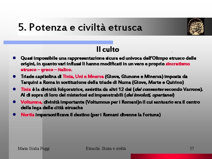 5. Potenza e civiltà etrusca Il culto l l l . Quasi impossibile una