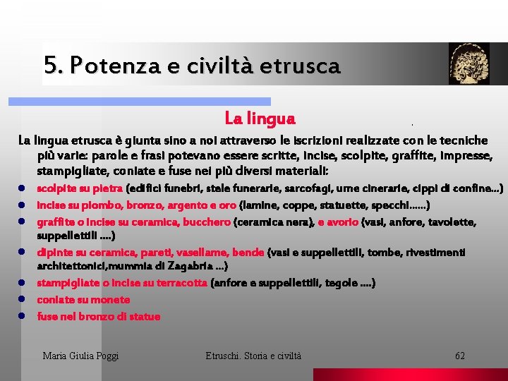 5. Potenza e civiltà etrusca La lingua etrusca è giunta sino a noi attraverso