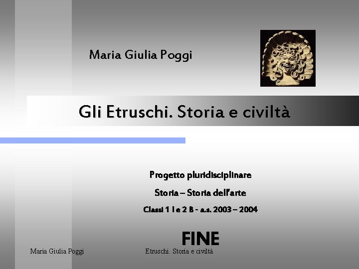 Maria Giulia Poggi Gli Etruschi. Storia e civiltà Progetto pluridisciplinare Storia – Storia dell’arte