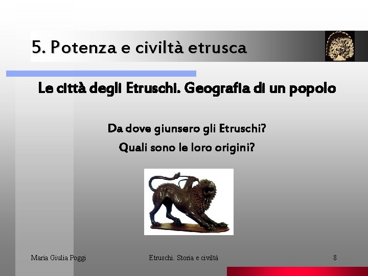 5. Potenza e civiltà etrusca. Le città degli Etruschi. Geografia di un popolo Da