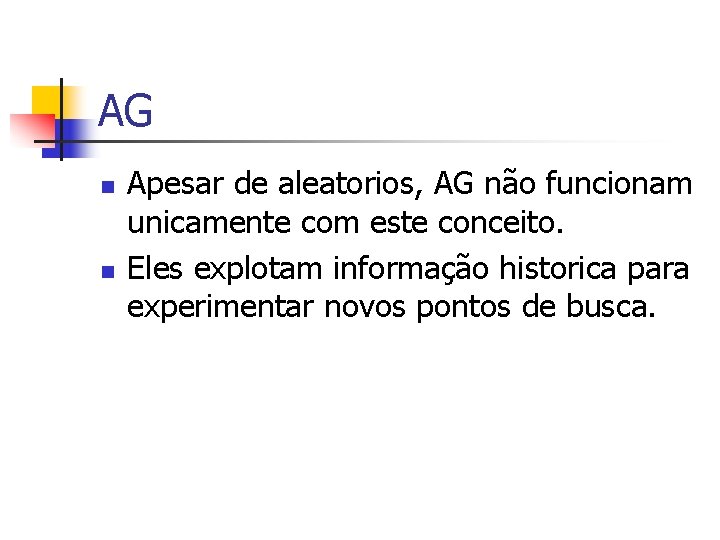 AG n n Apesar de aleatorios, AG não funcionam unicamente com este conceito. Eles