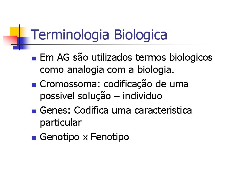 Terminologia Biologica n n Em AG são utilizados termos biologicos como analogia com a