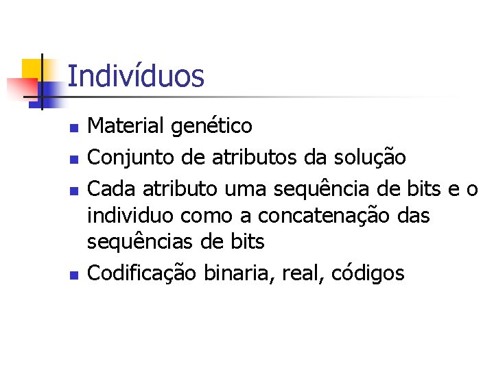 Indivíduos n n Material genético Conjunto de atributos da solução Cada atributo uma sequência
