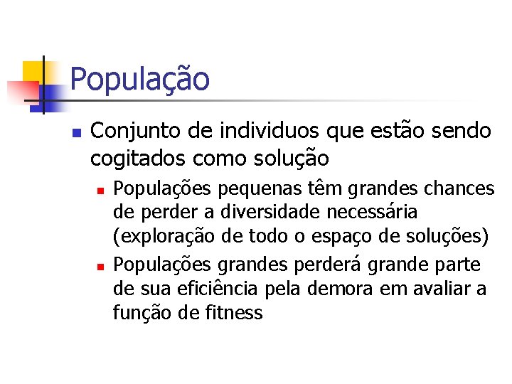 População n Conjunto de individuos que estão sendo cogitados como solução n n Populações