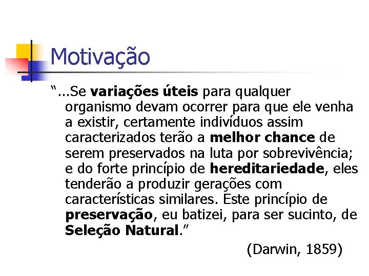 Motivação “. . . Se variações úteis para qualquer organismo devam ocorrer para que