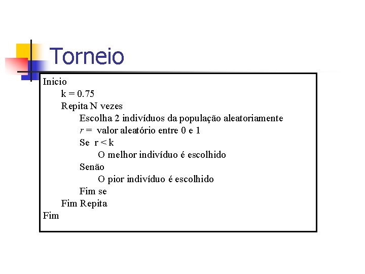 Torneio Inicio k = 0. 75 Repita N vezes Escolha 2 indivíduos da população